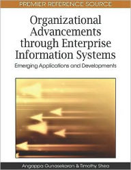 Title: Organizational Advancements through Enterprise Information Systems: Emerging Applications and Developments, Author: Angappa Gunasekaran