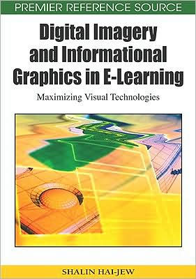 Digital Imagery and Informational Graphics in E-Learning: Maximizing Visual Technologies