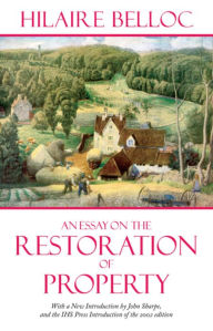 Title: An Essay on the Restoration of Property, Author: Hilaire Belloc