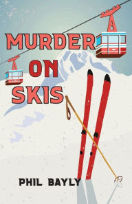 Title: Murder on Skis, Author: Phil Bayly