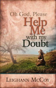 Oh God, Please: Help Me With My Doubt
