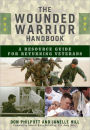 The Wounded Warrior Handbook: A Resource Guide for Returning Veterans