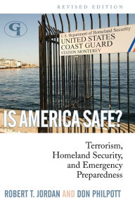 Title: Is America Safe?: Terrorism, Homeland Security, and Emergency Preparedness, Author: Robert T. Jordan
