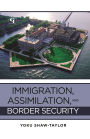 Immigration, Assimilation, and Border Security