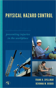 Title: Physical Hazard Control: Preventing Injuries in the Workplace, Author: Frank R. Spellman