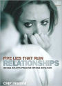 Five Lies That Ruin Relationships: Wrong Beliefs Produce Wrong Behavior