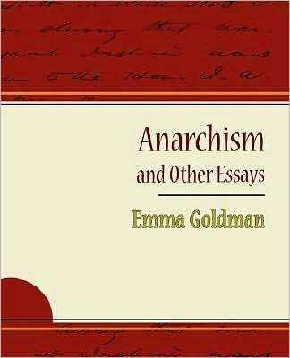 emma goldman anarchism and other essays sparknotes emma goldman anarchism and other essays sparknotes