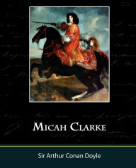 Title: Micah Clarke, Author: Arthur Conan Doyle