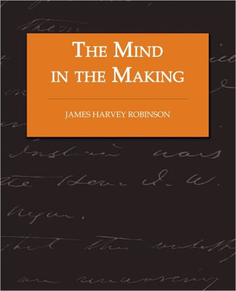The Mind in the Making - The Relation of Intelligence to Social Reform