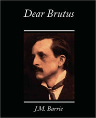 Title: Dear Brutus, Author: J. M. Barrie