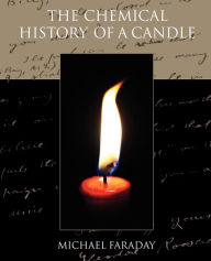 Title: The Chemical History of a Candle, Author: Michael Faraday