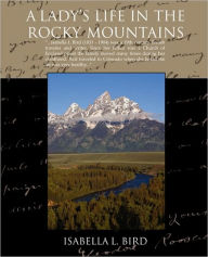 Title: A Ladys Life in the Rocky Mountains, Author: Isabella Lucy Bird