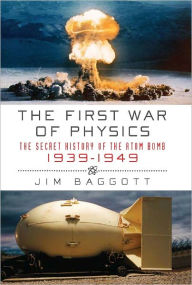 The First War of Physics: The Secret History of the Atomic Bomb, 1939-1949