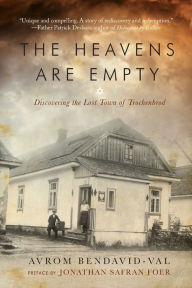 Title: The Heavens Are Empty: Discovering the Lost Town of Trochenbrod, Author: Avrom Bendavid-Val