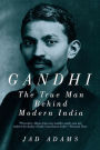 Gandhi: The True Man Behind Modern India