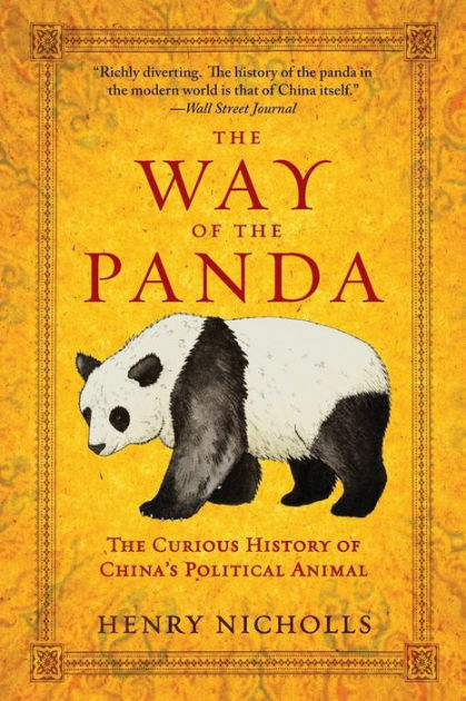 The Way of the Panda The Curious History of Chinas Political Animal by Henry Nicholls, Paperback Barnes and Noble®