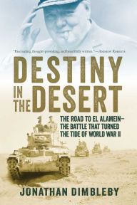 Destiny in the Desert: The Road to El Alamein: The Battle that Turned the Tide of World War II