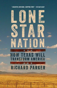 Title: Lone Star Nation, Author: Richard Parker