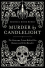 Murder by Candlelight: The Gruesome Crimes Behind Our Romance with the Macabre