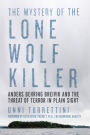 The Mystery of the Lone Wolf Killer: Anders Behring Breivik and the Threat of Terror in Plain Sight
