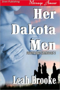 Title: Her Dakota Men [Dakota Heat 1] (Siren Publishing Menage Amour), Author: Leah Brooke