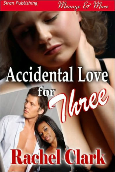 Accidental Love for Three (Siren Publishing Menage & More)