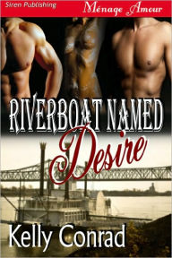 Title: Riverboat Named Desire (Siren Publishing Menage Amour), Author: Kelly Conrad