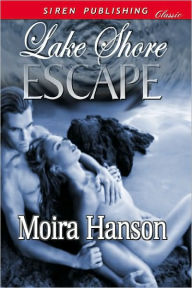 Title: Lake Shore Escape (Siren Publishing Classic), Author: Moira Hanson