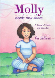 Molly Needs New Shoes: A Story of Hope and Wonder