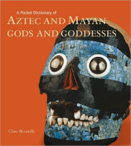 Title: A Pocket Dictionary of Aztec and Mayan Gods and Goddesses, Author: Clara Bezanilla