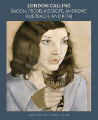 Title: London Calling: Bacon, Freud, Kossoff, Andrews, Auerbach, and Kitaj, Author: Elena Crippa