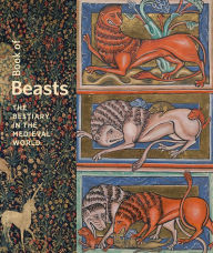 Title: Book of Beasts: The Bestiary in the Medieval World, Author: Elizabeth Morrison