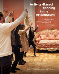 Google books epub download Activity-Based Teaching in the Art Museum: Movement, Embodiment, Emotion by Elliott Kai-Kee, Lissa Latina, Lilit Sadoyan MOBI FB2