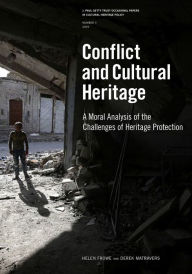 Title: Conflict and Cultural Heritage: A Moral Analysis of the Challenges of Heritage Protection, Author: Helen Frowe