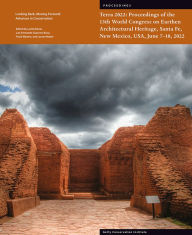 Title: Terra 2022: Proceedings of the 13th World Congress on Earthen Architectural Heritage, Sante Fe, New Mexico, USA, June 7-10, 2022, Author: Leslie Rainer