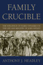 Family Crucible: The Influence of Family Dynamics in the Life and Ministry of John Wesley