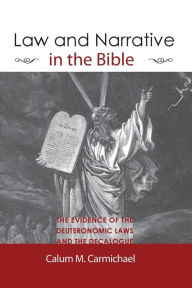 Title: Law and Narrative in the Bible, Author: Calum M Carmichael