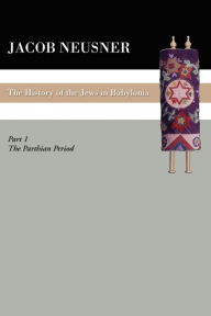 Title: A History of the Jews in Babylonia, Part 1, Author: Jacob Neusner PhD