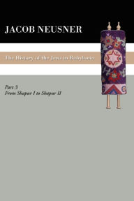 Title: A History of the Jews in Babylonia, Part III, Author: Jacob Neusner PhD