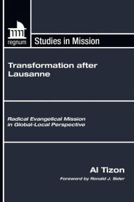 Transformation after Lausanne: Radical Evangelical Mission in Global-Local Perspective