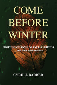 Come Before Winter: Profiles of Some of Paul's Friends...and Some who were Not