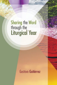 Title: Sharing the Word Through the Liturgical Year, Author: Gustavo Gutierrez