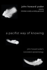 Title: A Pacifist Way of Knowing, Author: John Howard Yoder