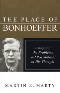 The Place of Bonhoeffer: Essays on the Problems and Possiblities in His Thought