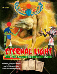 Title: Eternal Light And The Emerald Tablets Of Thoth: The Mystery Of Alchemy And The Quabalah In Relation to The Mysteries Of Time And Space, Author: Dragonstar