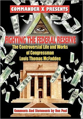 Fighting The Federal Reserve -- The Controversial Life and Works of Congressman