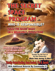 Title: The Secret Space Program Who Is Responsible? Tesla? The Nazis? NASA? Or A Break Civilization?: Evidence We Have Already Established Bases On The Moon And Mars!, Author: Sean Casteel