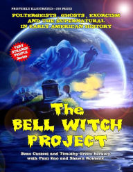 Title: The Bell Witch Project: Poltergeist - Ghosts - Exorcisms And The Supernatural In Early American History, Author: Timothy Green Beckley