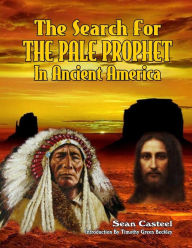 Title: The Search For The Pale Prophet In Ancient America, Author: Timothy Green Beckley