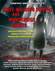 Title: Knife-Wielding Demons and Murderous Ghosts: Uncovering the Truth About Terrifying Homicidal Poltergeists, Author: Sean Casteel